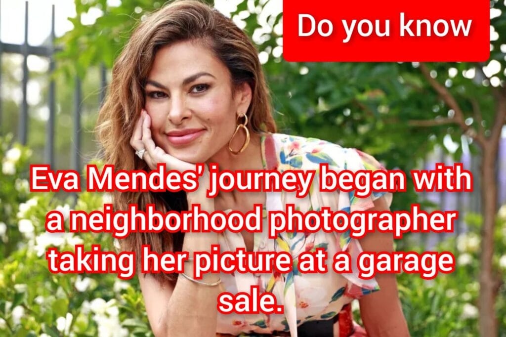 Eva Mendes' discovery happened when a local photographer took her photo at a garage sale 1990